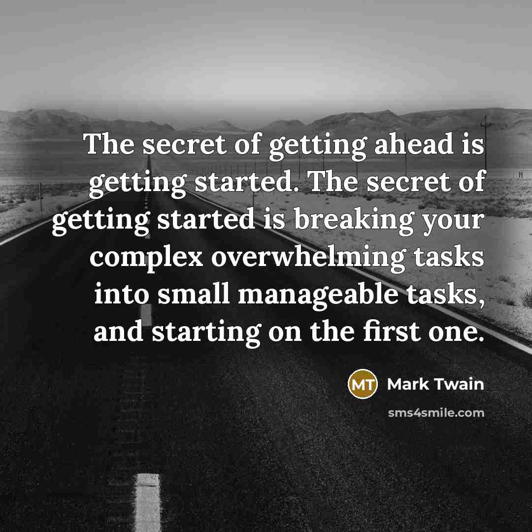 “The secret of getting ahead is getting started. The secret…” quote by Mark Twain
