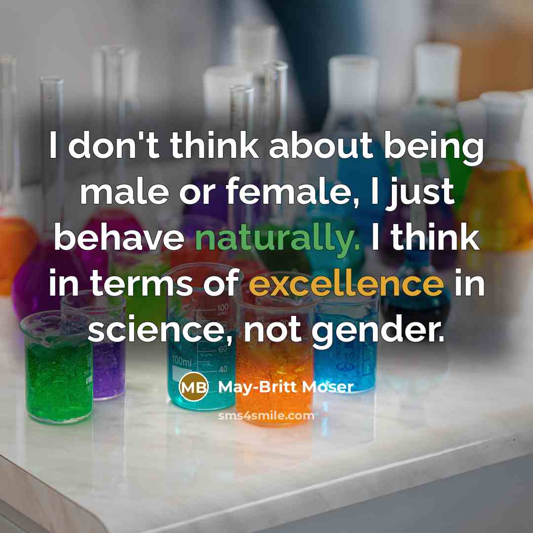 “I don't think about being male or female, I just…” quote by May-Britt Moser