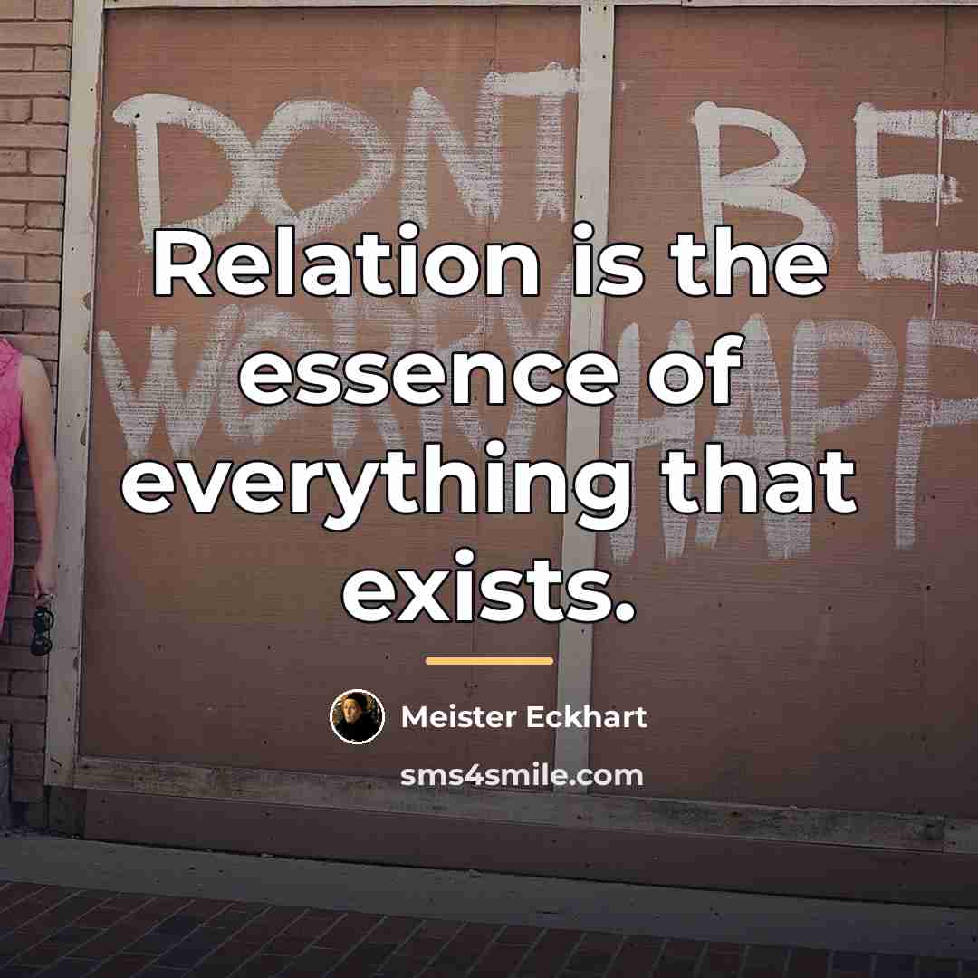 “Relation is the essence of everything that exists.…” quote by Meister Eckhart