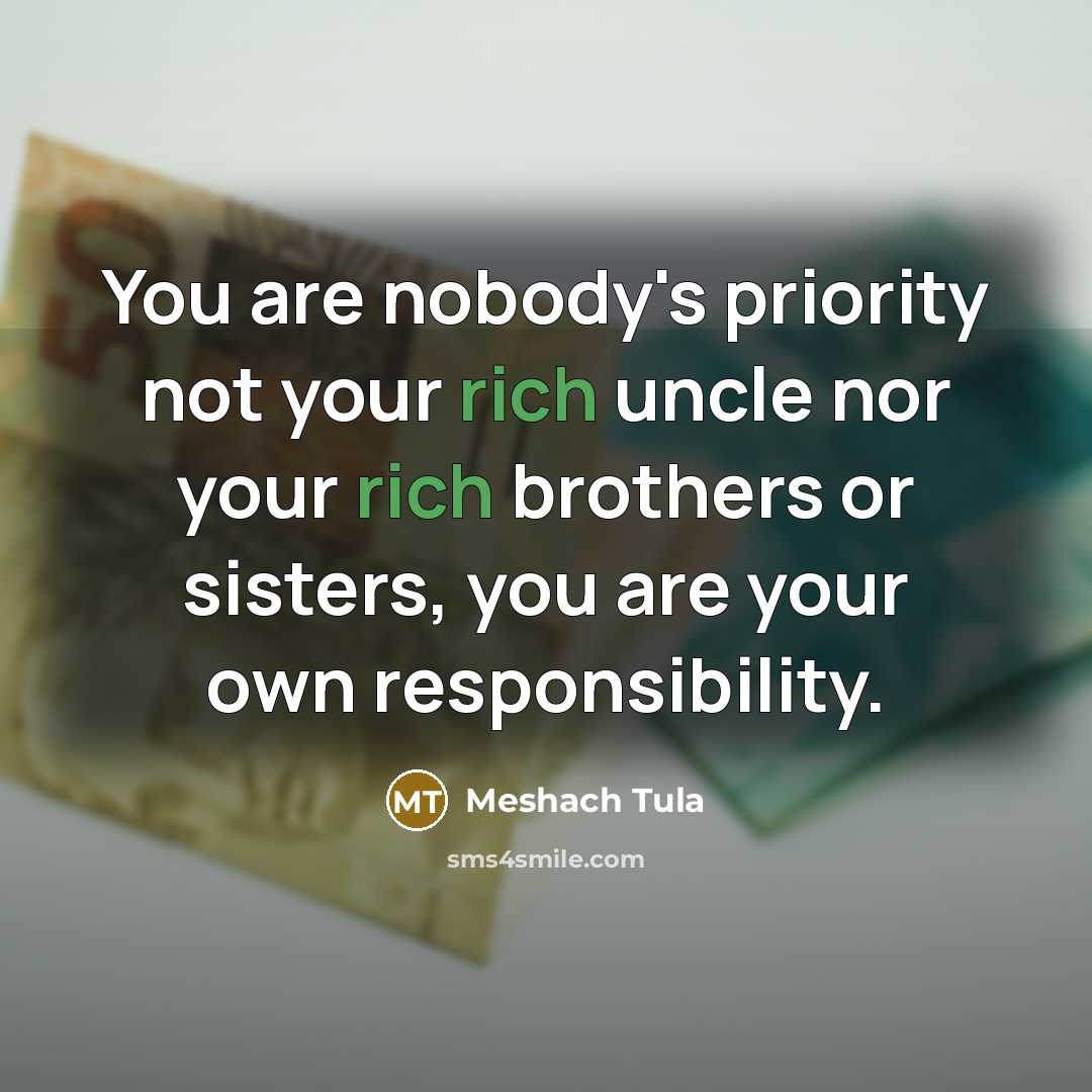 “You are nobody's priority not your rich uncle nor your…” quote by Meshach Tula