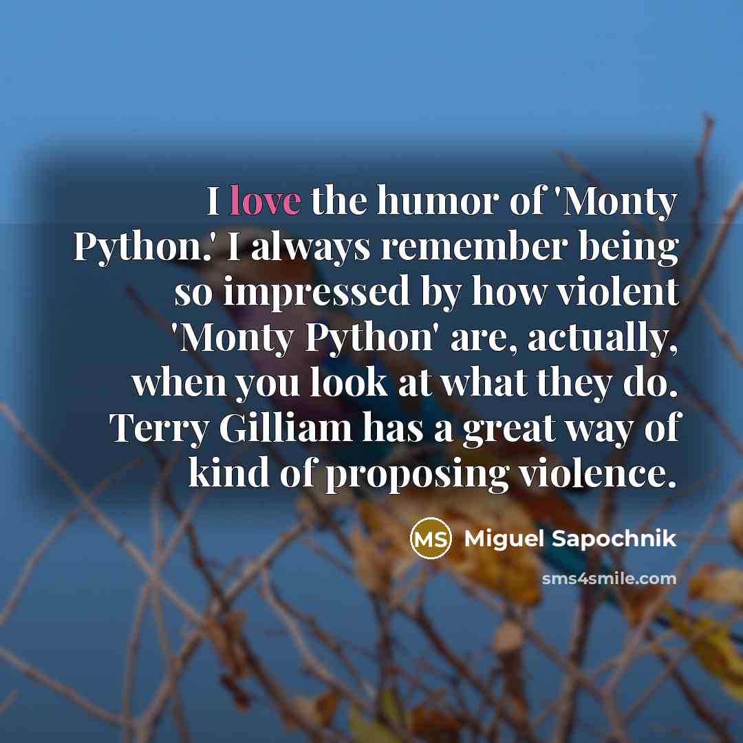 “I love the humor of 'Monty Python.' I always remember…” quote by Miguel Sapochnik