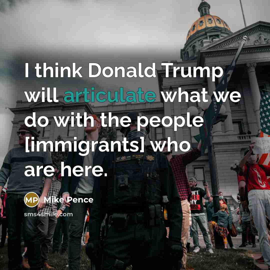 “I think Donald Trump will articulate what we do with…” quote by Mike Pence
