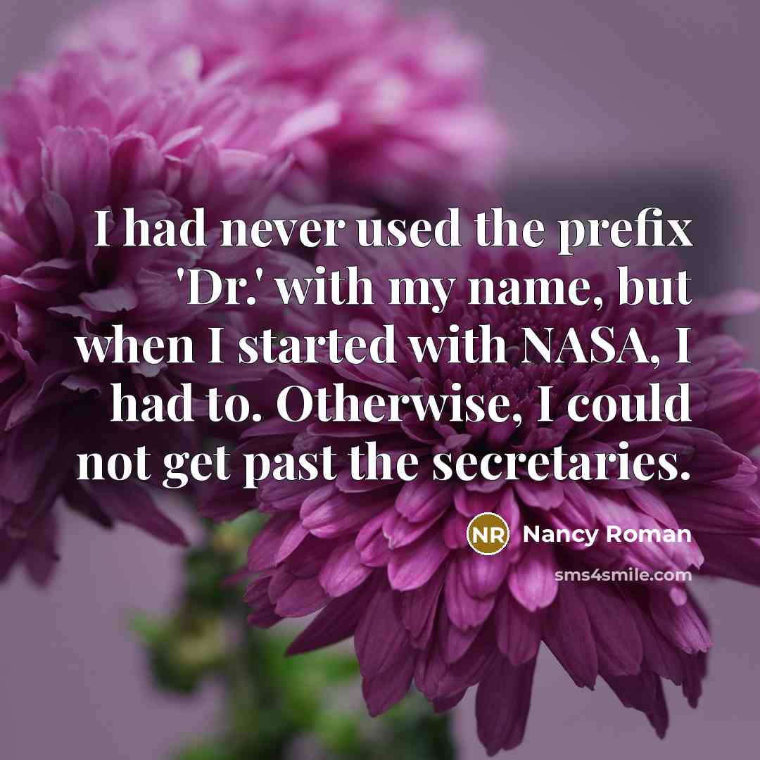 “I had never used the prefix 'Dr.' with my name,…” quote by Nancy Roman