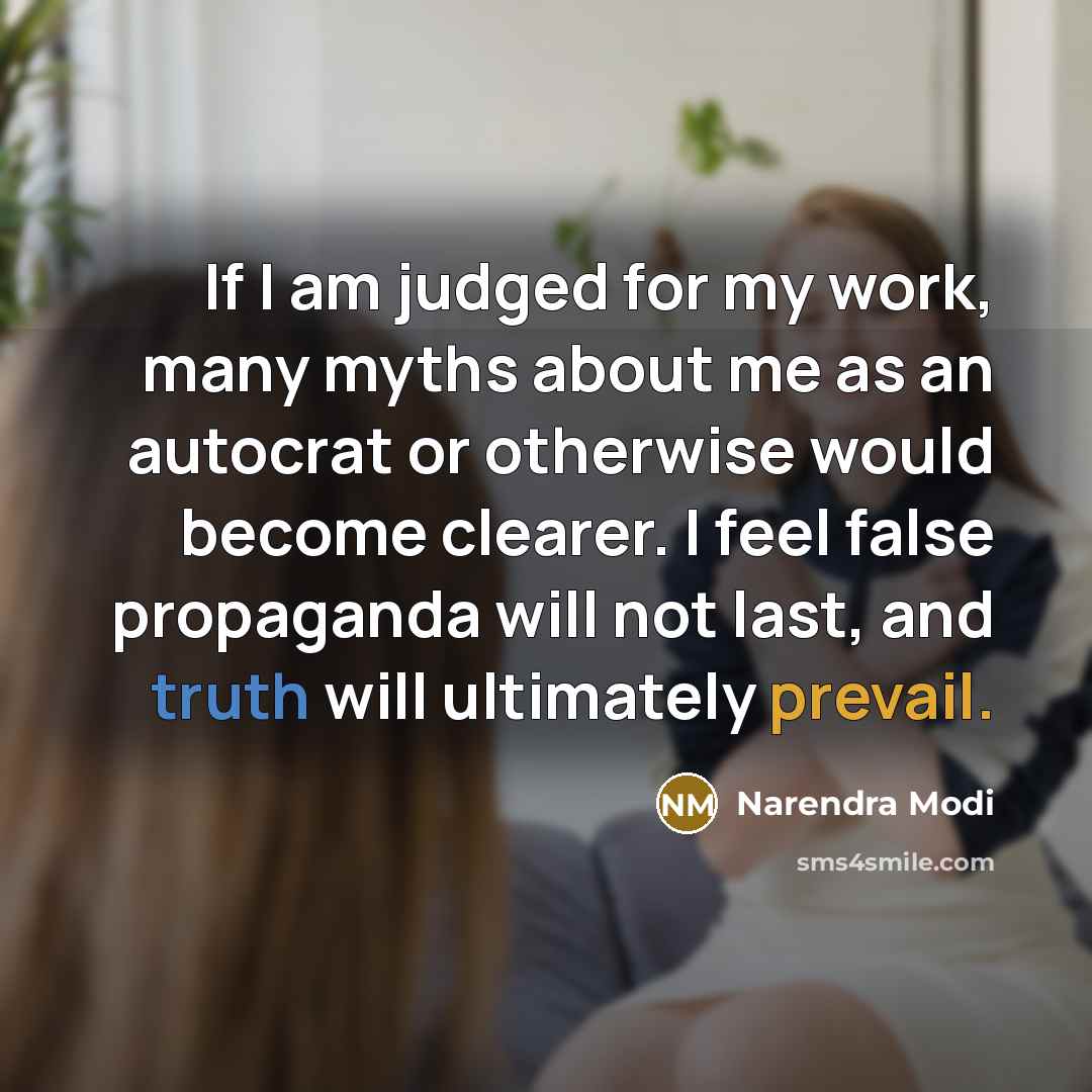 “If I am judged for my work, many myths about…” quote by Narendra Modi