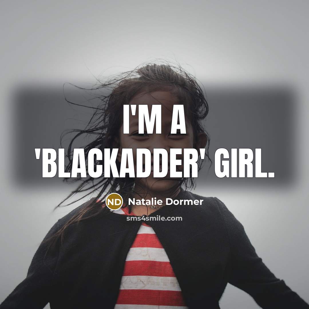 “I'm a 'Blackadder' girl.…” quote by Natalie Dormer
