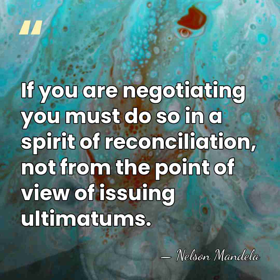 If you are negotiating you must do so in a spirit of&hellip; - Nelson Mandela
