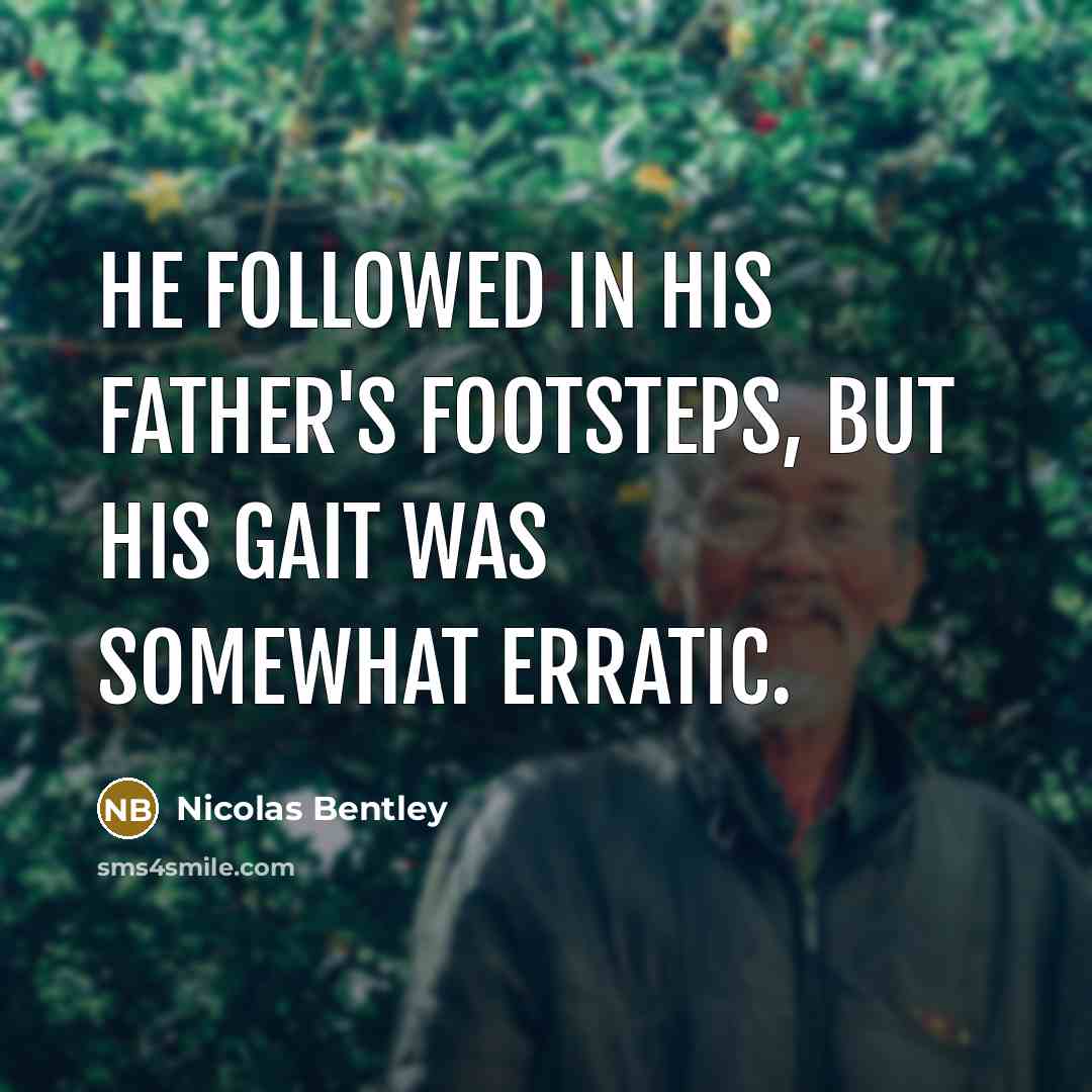 “He followed in his father's footsteps, but his gait was…” quote by Nicolas Bentley