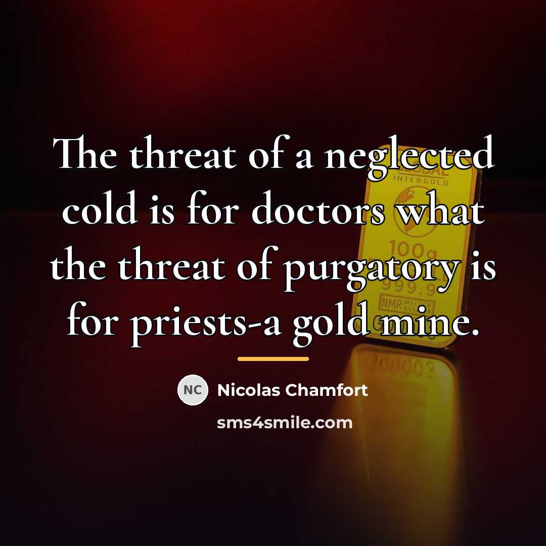 “The threat of a neglected cold is for doctors what…” quote by Nicolas Chamfort