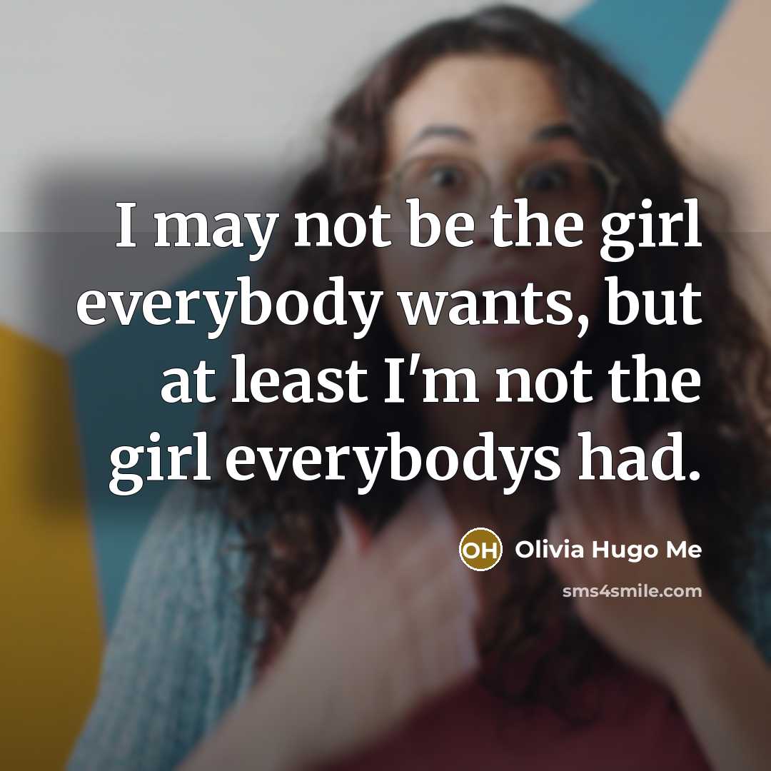 “I may not be the girl everybody wants, but at…” quote by Olivia Hugo Me