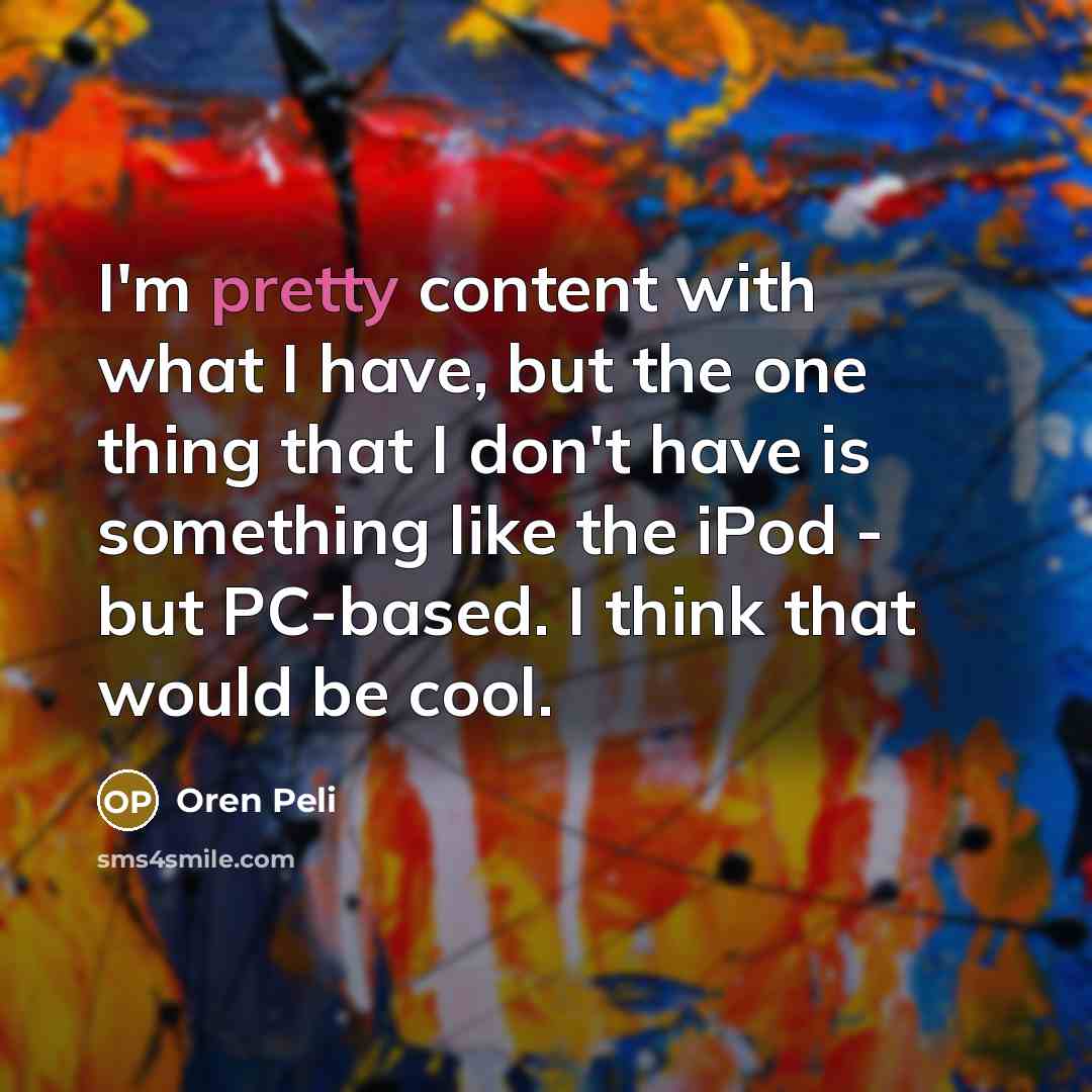 “I'm pretty content with what I have, but the one…” quote by Oren Peli