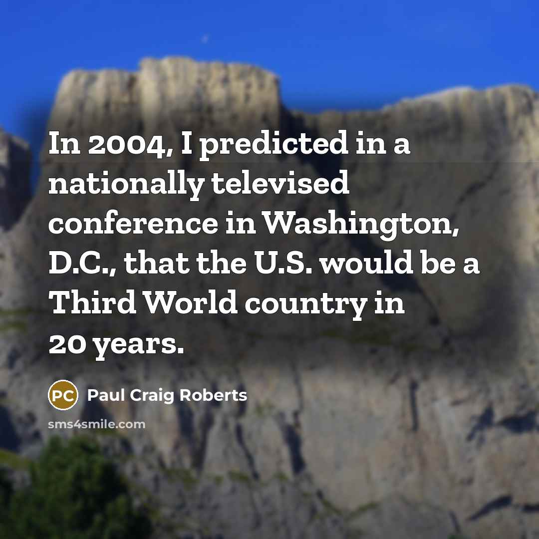 “In 2004, I predicted in a nationally televised conference in…” quote by Paul Craig Roberts