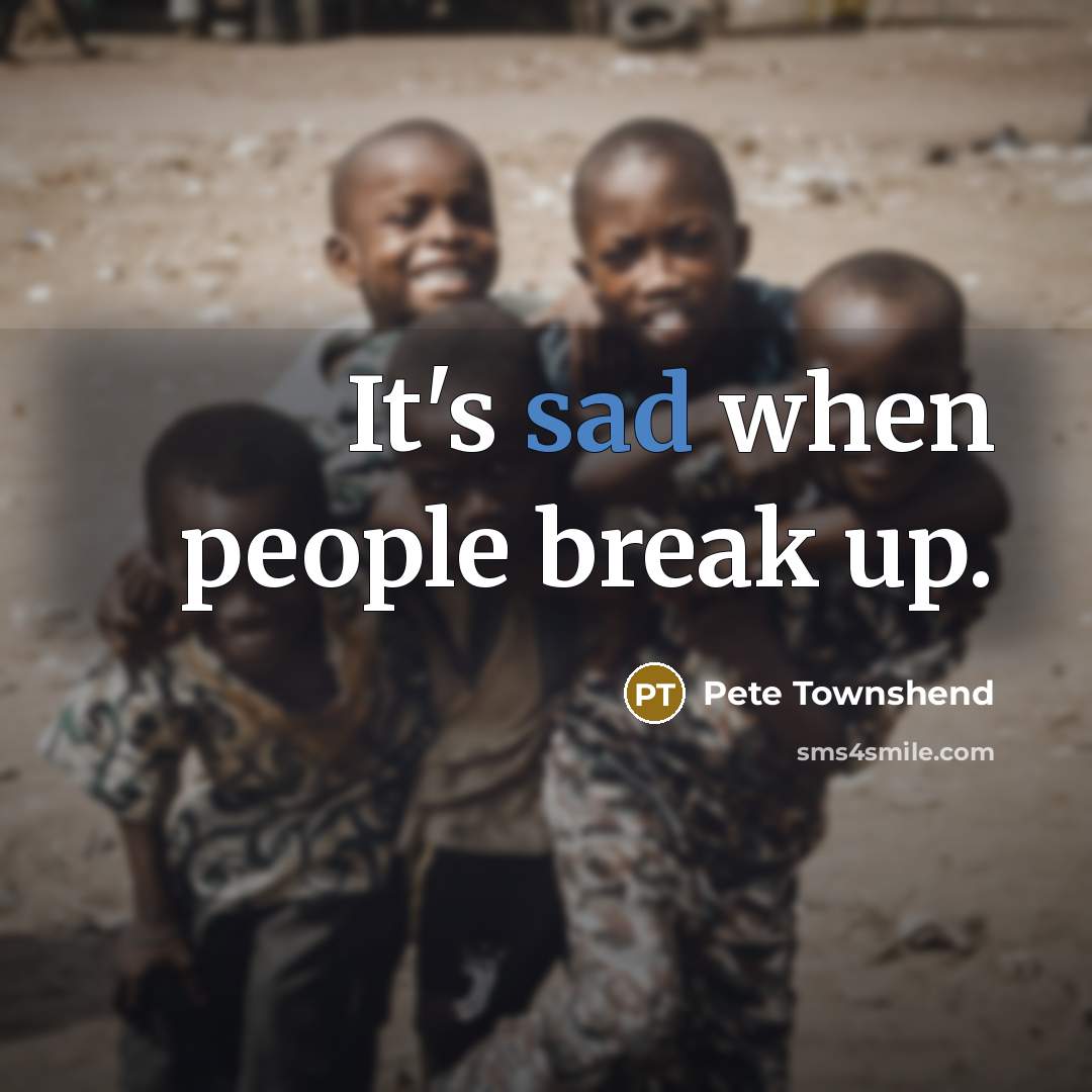 “It's sad when people break up.…” quote by Pete Townshend