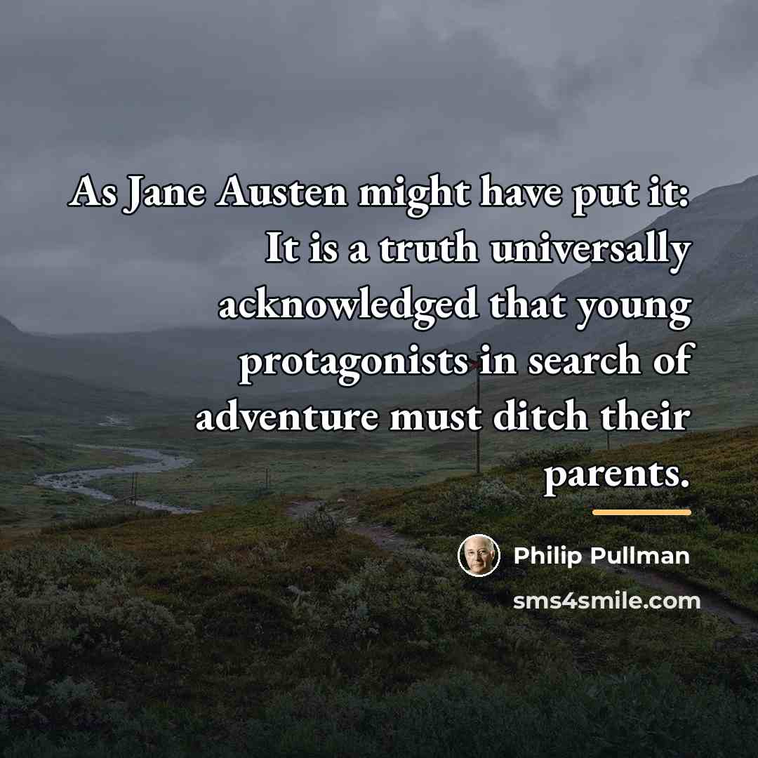 “As Jane Austen might have put it: It is a…” quote by Philip Pullman