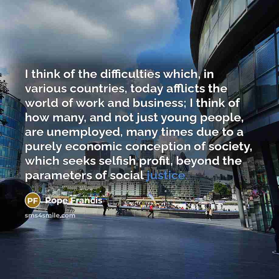 “I think of the difficulties which, in various countries, today…” quote by Pope Francis