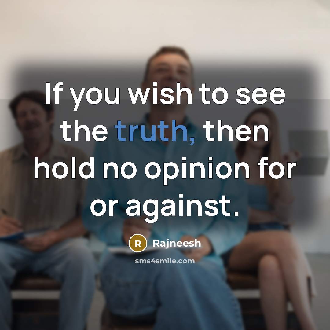 “If you wish to see the truth, then hold no…” quote by Rajneesh