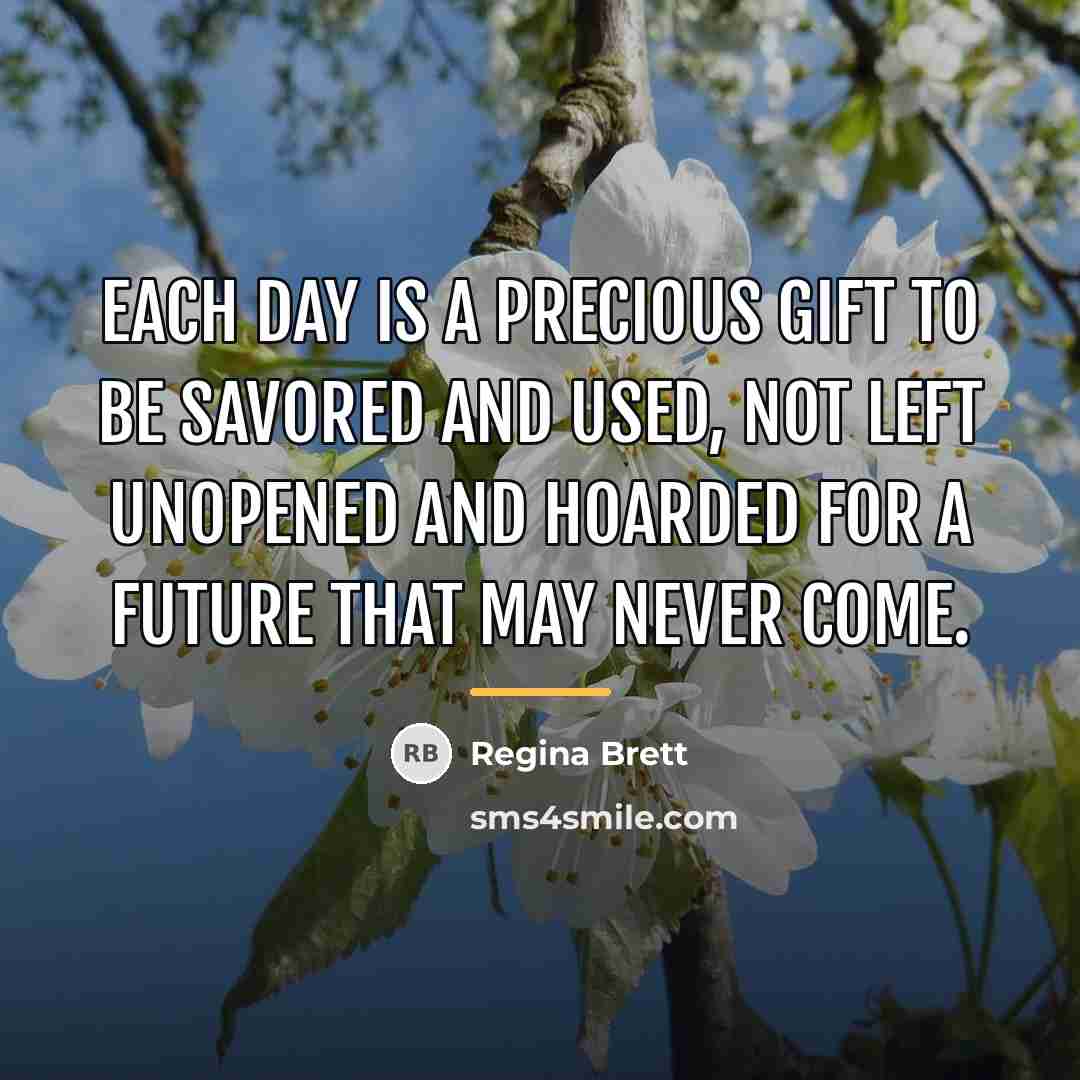“Each day is a precious gift to be savored and…” quote by Regina Brett