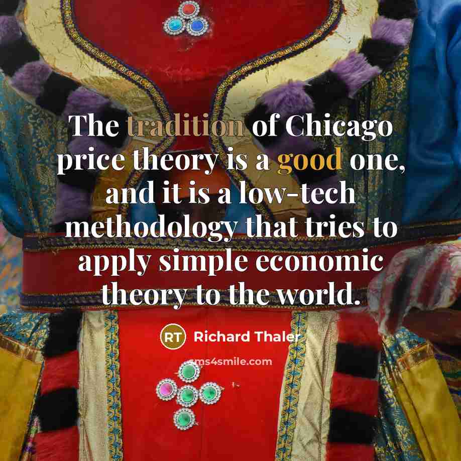 “The tradition of Chicago price theory is a good one,…” quote by Richard Thaler