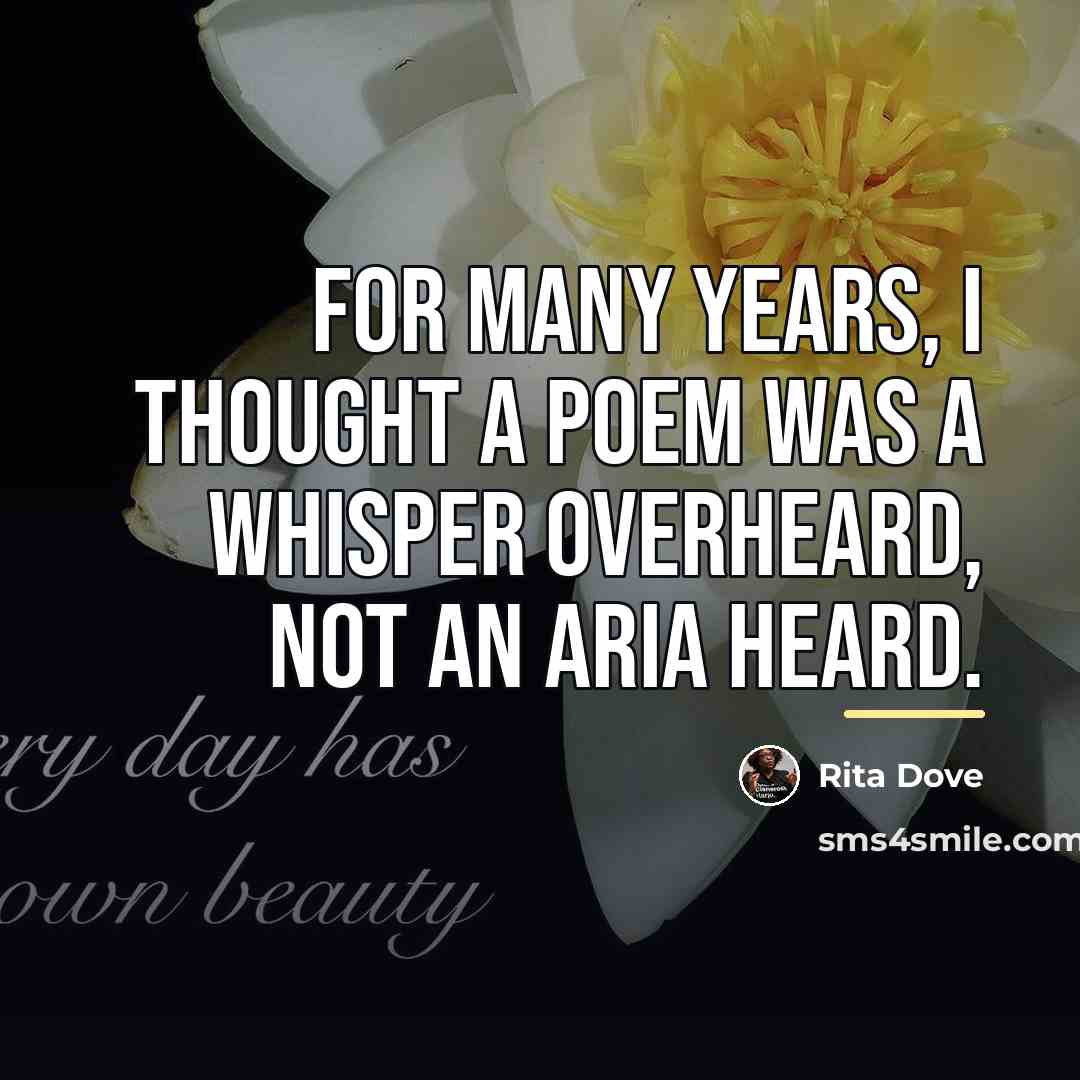“For many years, I thought a poem was a whisper…” quote by Rita Dove
