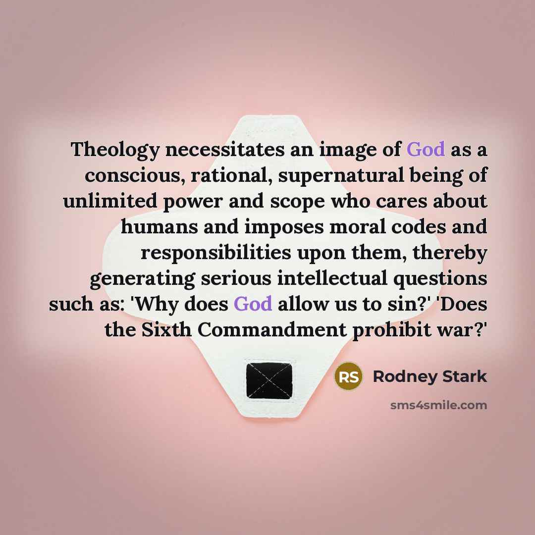“Theology necessitates an image of God as a conscious, rational,…” quote by Rodney Stark