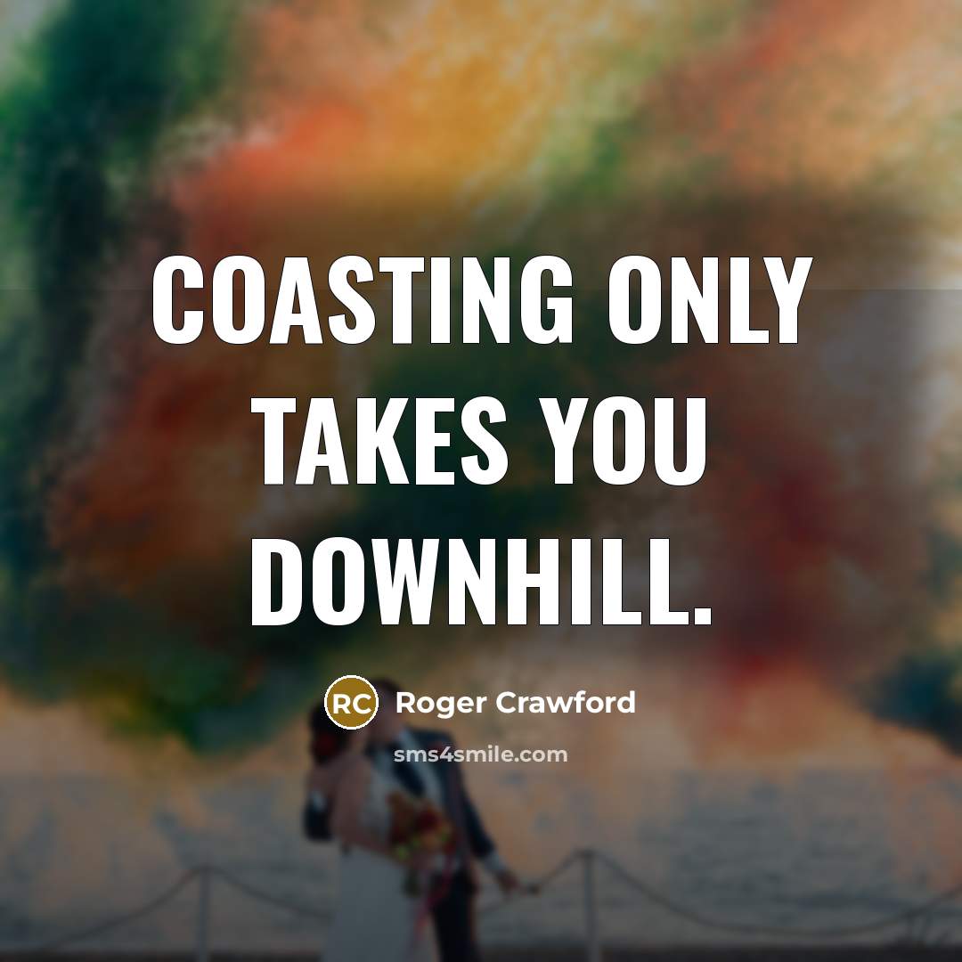 “Coasting only takes you downhill.…” quote by Roger Crawford