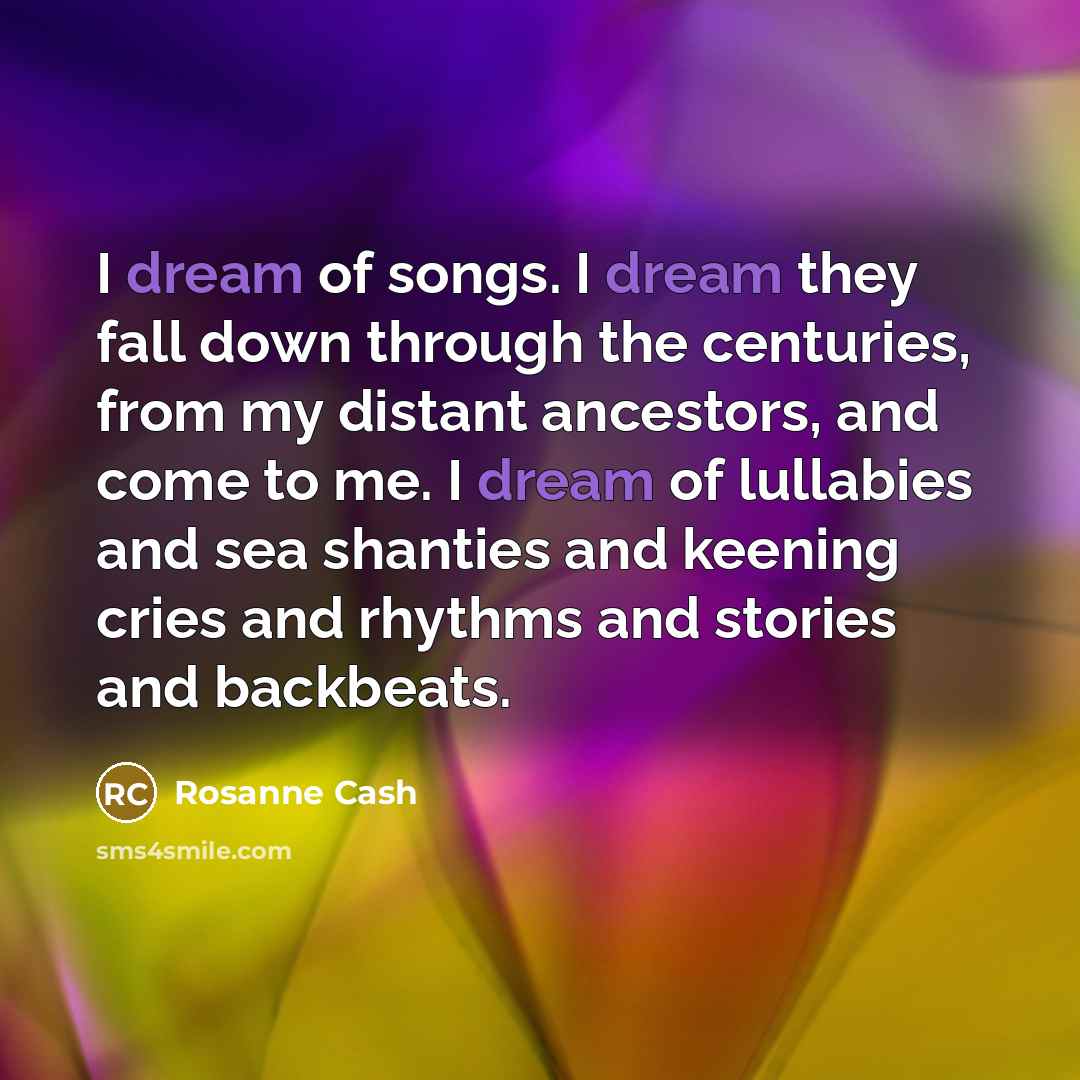 “I dream of songs. I dream they fall down through…” quote by Rosanne Cash