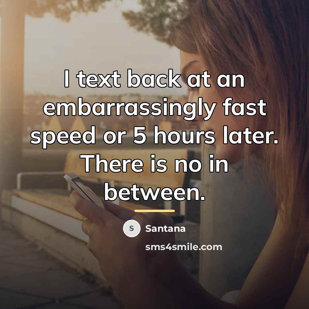 “I text back at an embarrassingly fast speed or 5…” quote by Santana