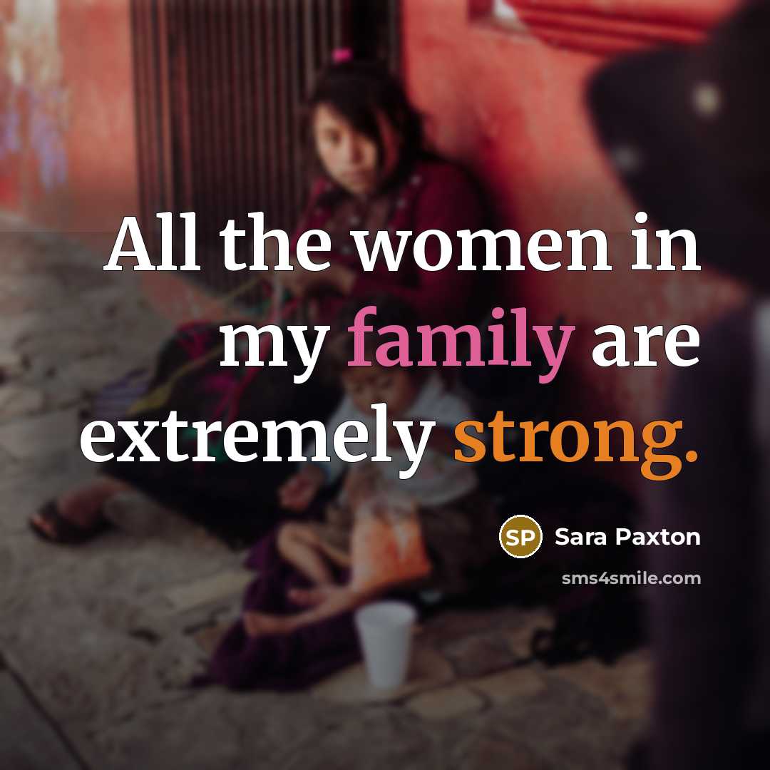 “All the women in my family are extremely strong.…” quote by Sara Paxton