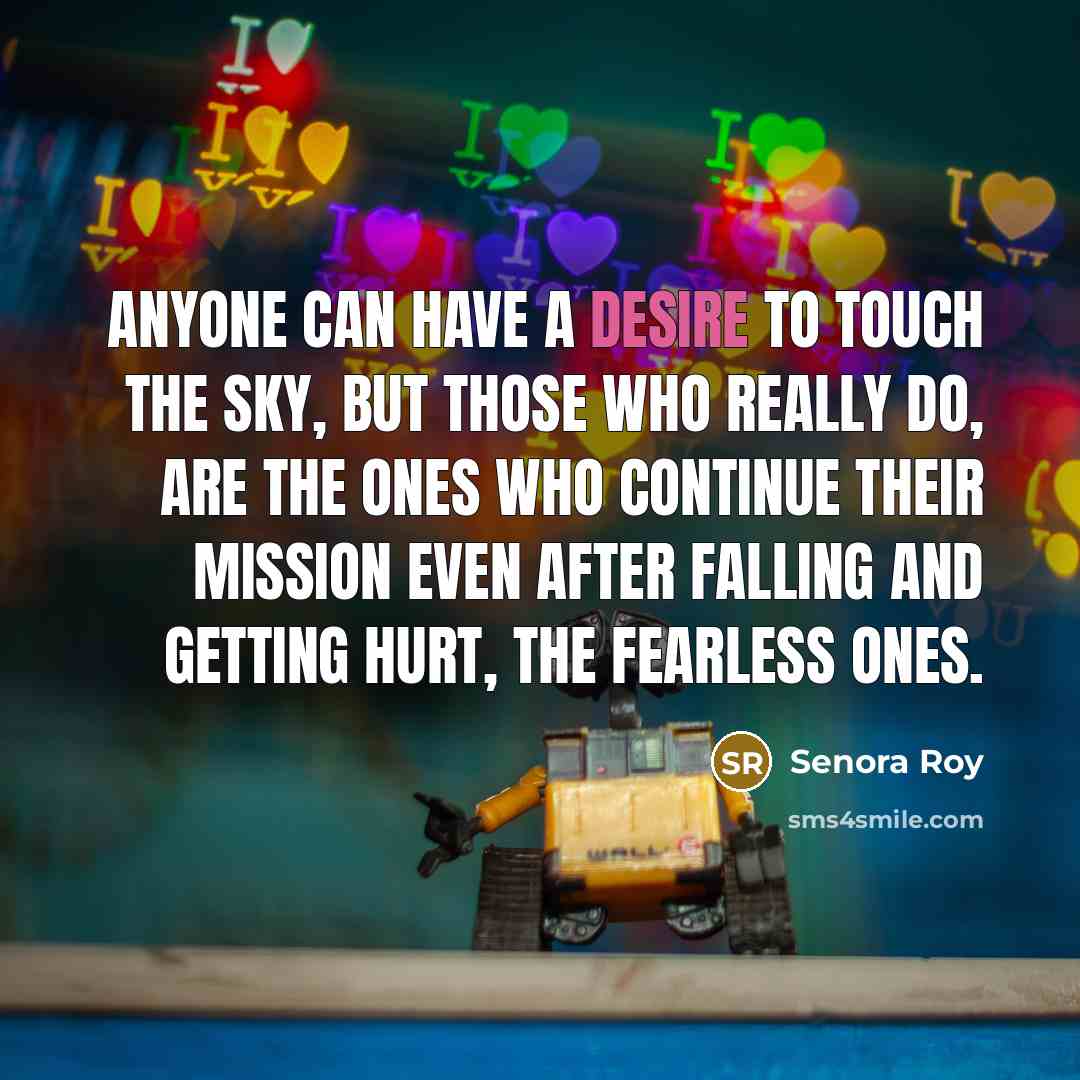 “Anyone can have a desire to touch the sky, but…” quote by Senora Roy