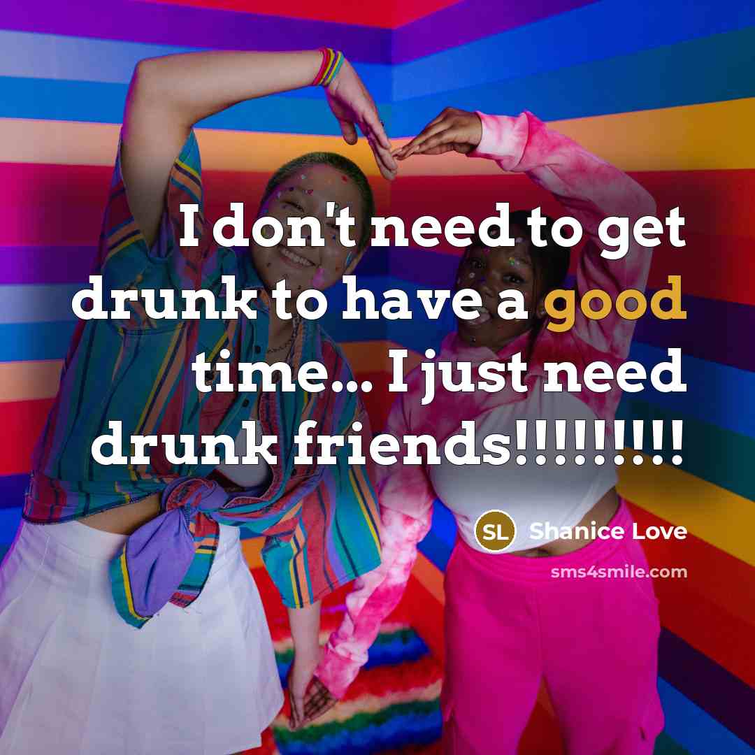 “I don't need to get drunk to have a good…” quote by Shanice Love