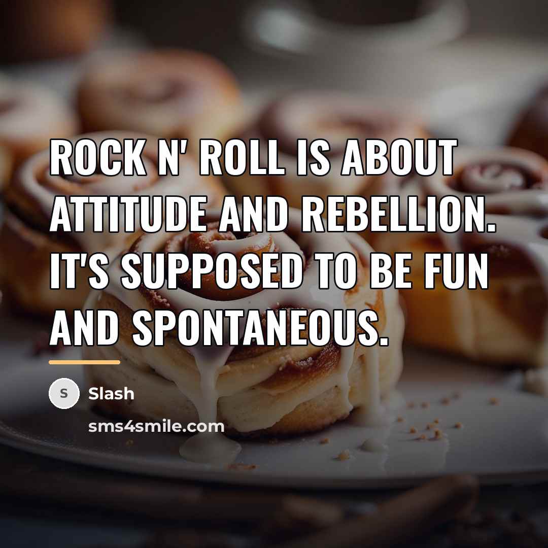“Rock n' roll is about attitude and rebellion. It's supposed…” quote by Slash