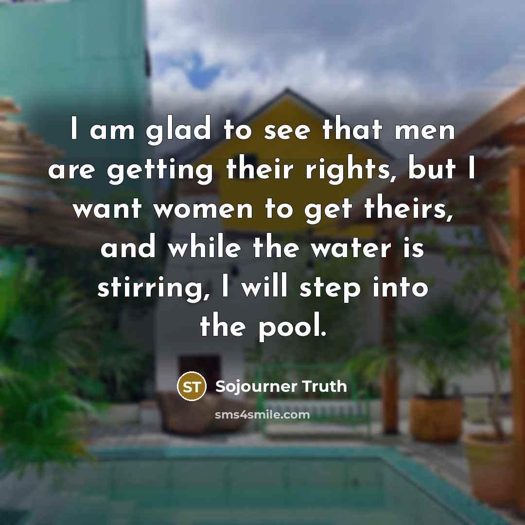 “I am glad to see that men are getting their…” quote by Sojourner Truth