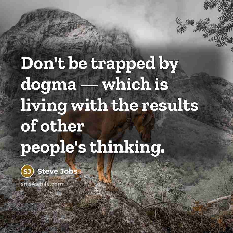 “Don't be trapped by dogma — which is living with…” quote by Steve Jobs