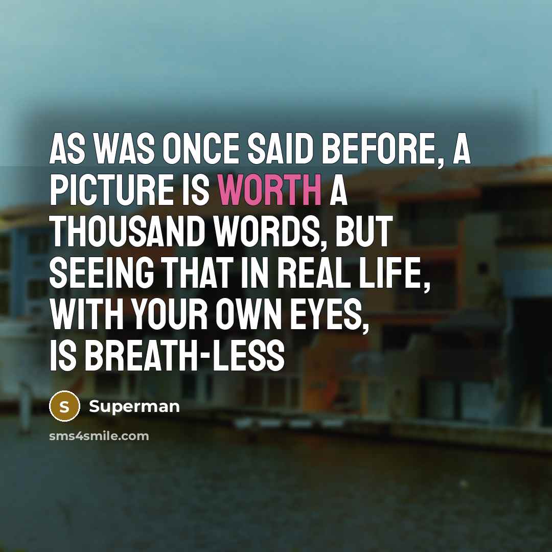 “As was once said before, a picture is worth a…” quote by Superman