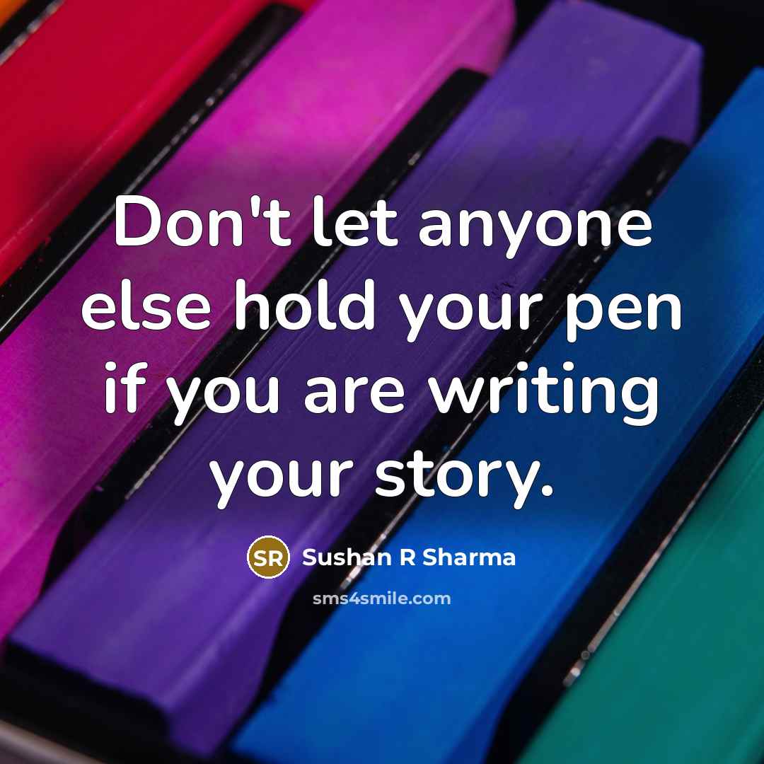 “Don't let anyone else hold your pen if you are…” quote by Sushan R Sharma