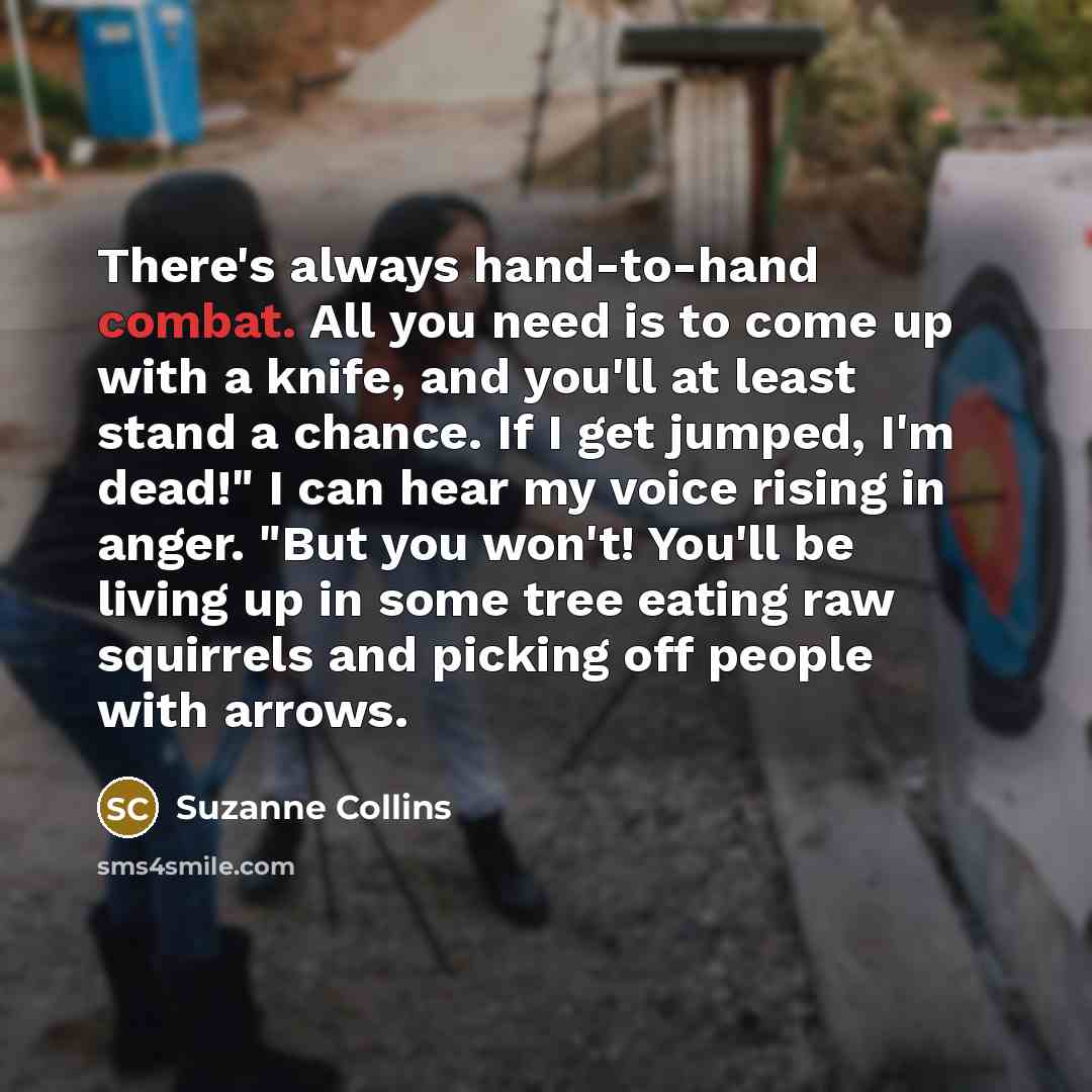 “There's always hand-to-hand combat. All you need is to come…” quote by Suzanne Collins