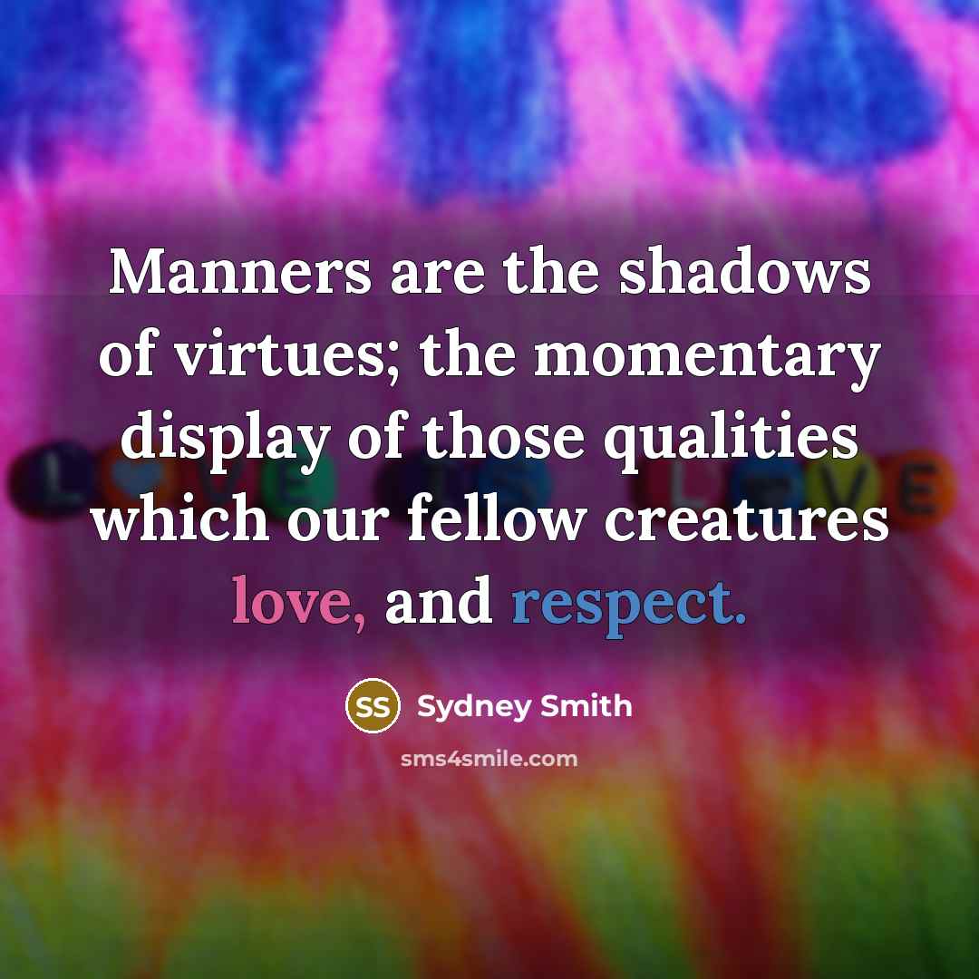 “Manners are the shadows of virtues; the momentary display of…” quote by Sydney Smith