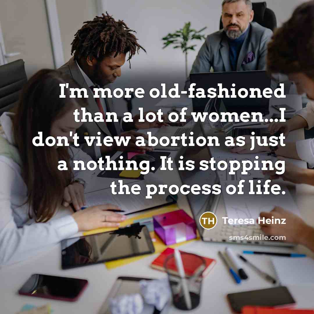 “I'm more old-fashioned than a lot of women...I don't view…” quote by Teresa Heinz