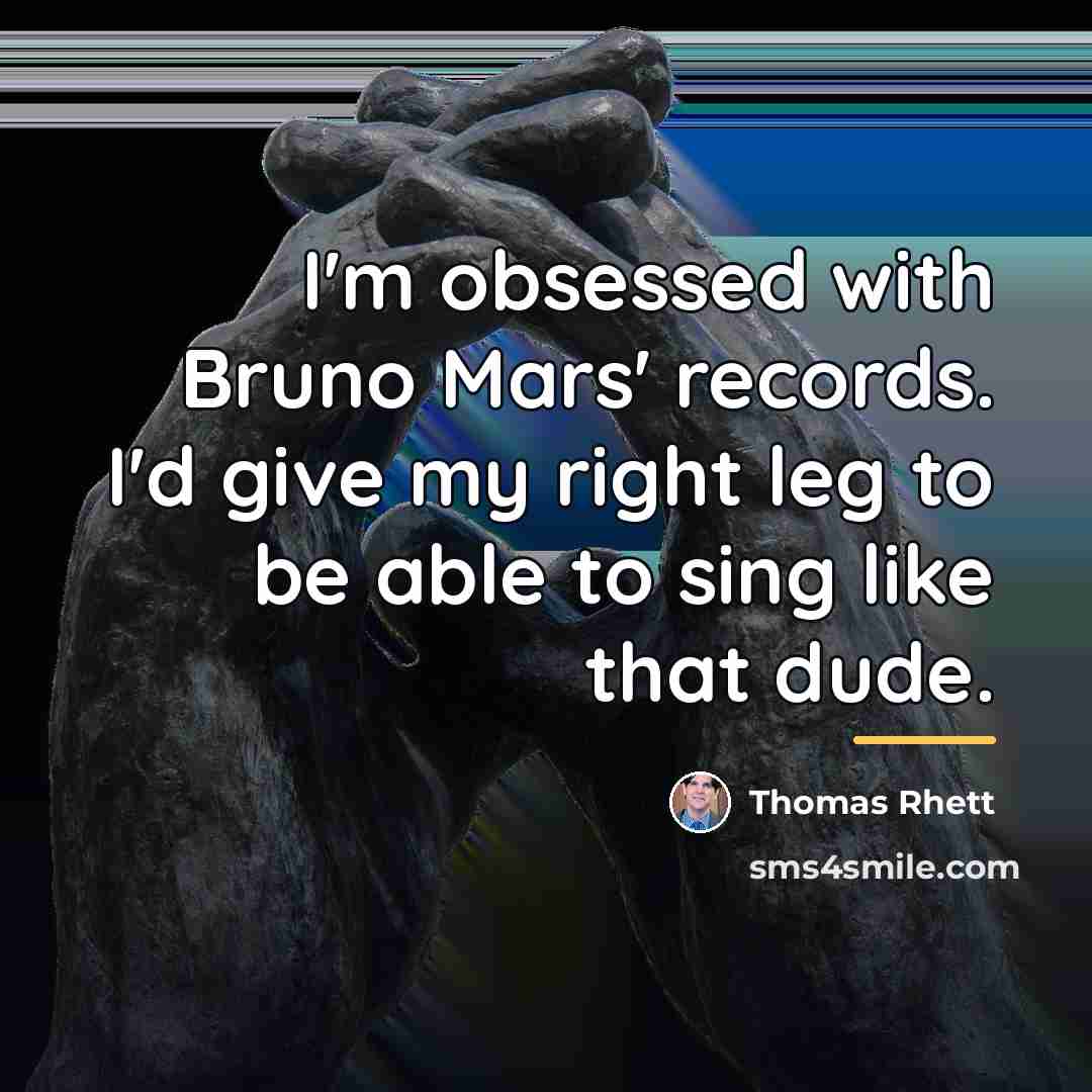 “I'm obsessed with Bruno Mars' records. I'd give my right…” quote by Thomas Rhett