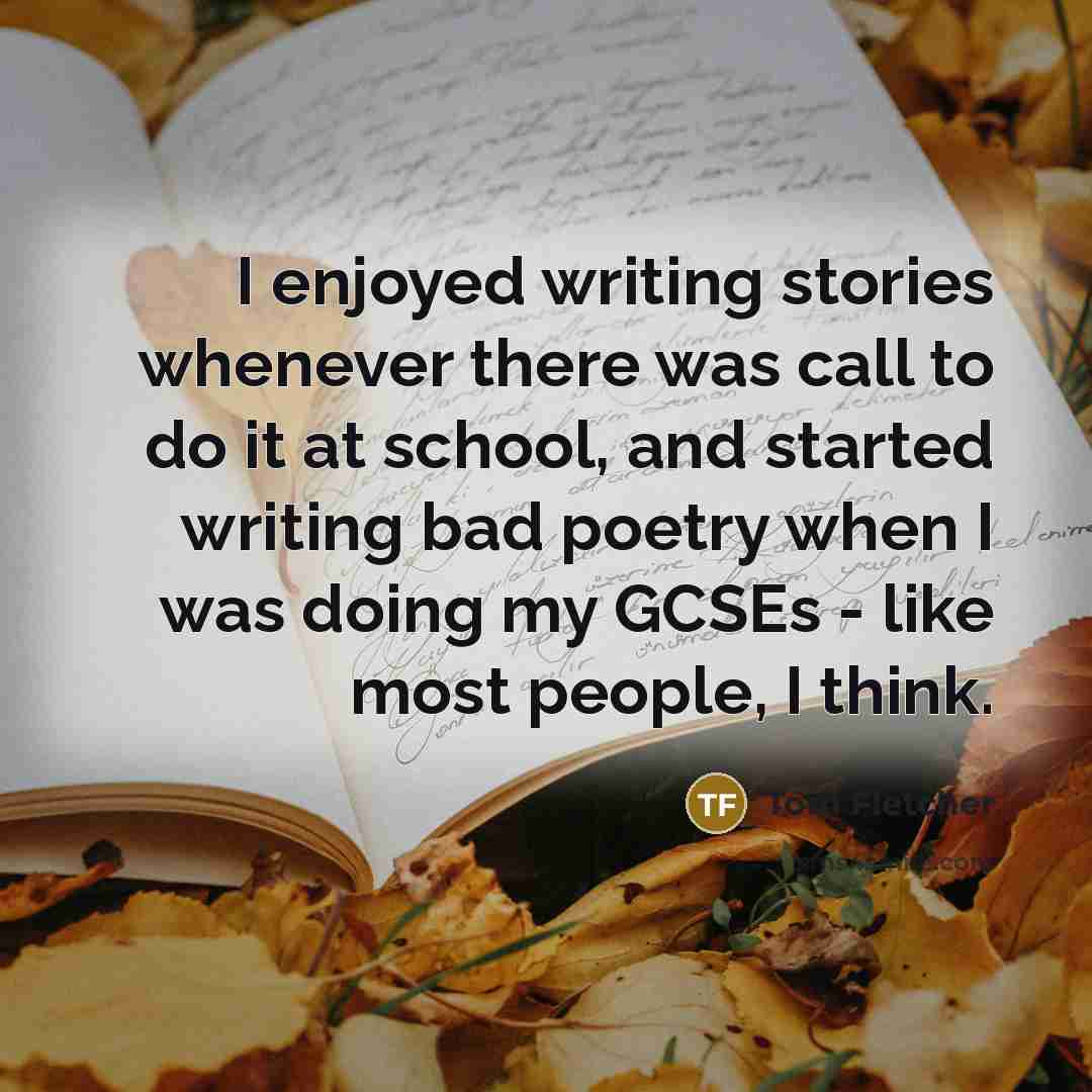 “I enjoyed writing stories whenever there was call to do…” quote by Tom Fletcher