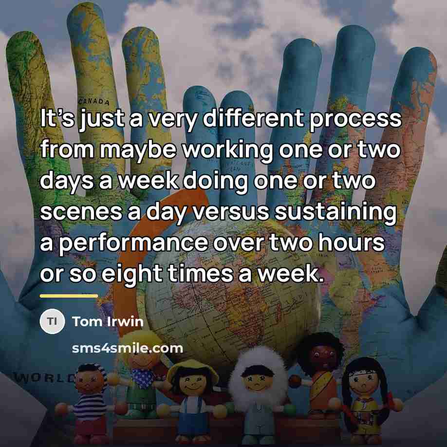 “It's just a very different process from maybe working one…” quote by Tom Irwin