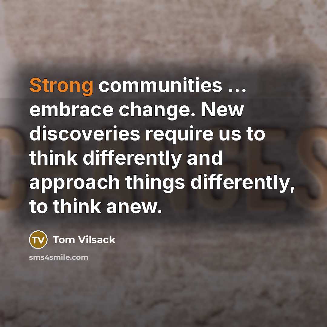 “Strong communities ... embrace change. New discoveries require us to…” quote by Tom Vilsack