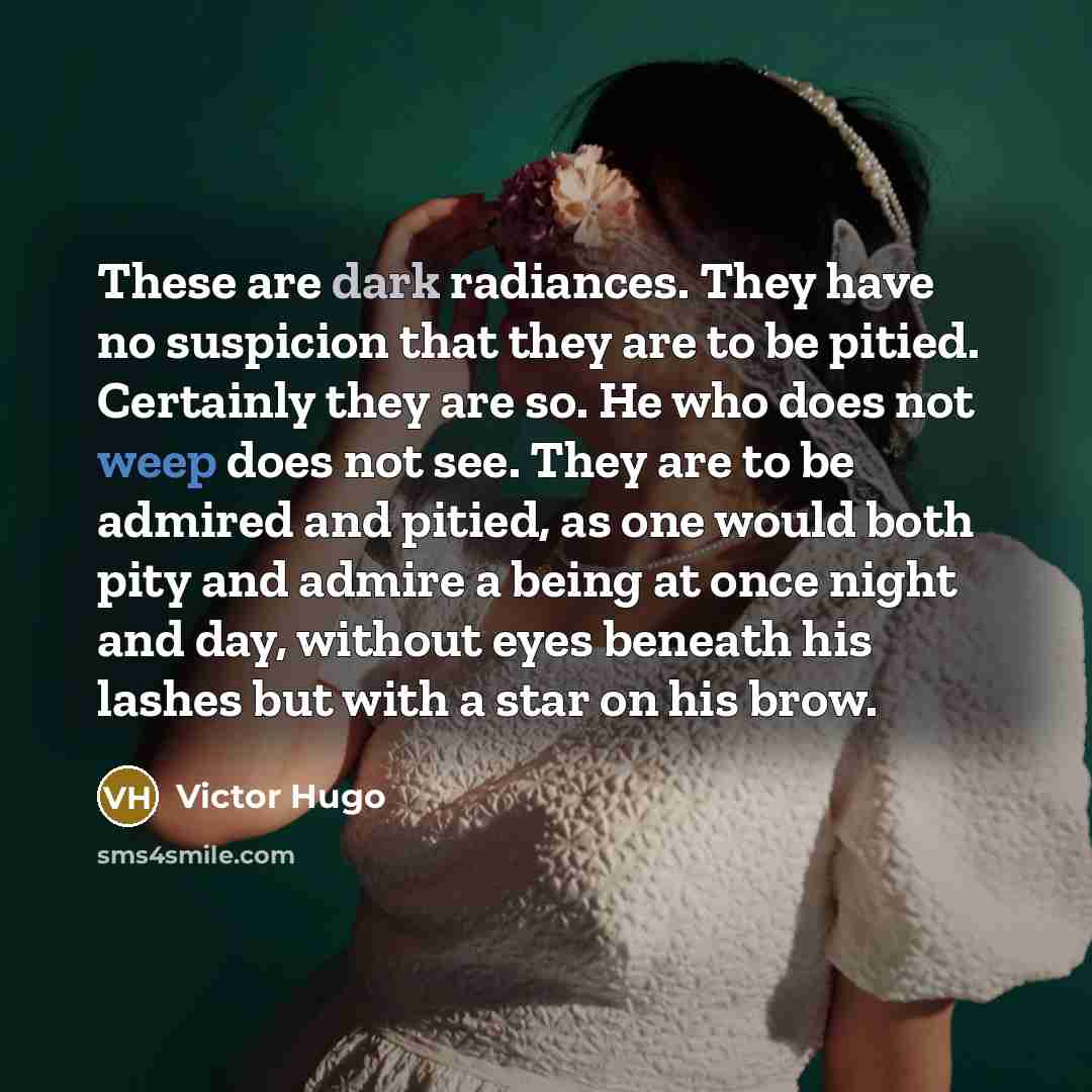 “These are dark radiances. They have no suspicion that they…” quote by Victor Hugo
