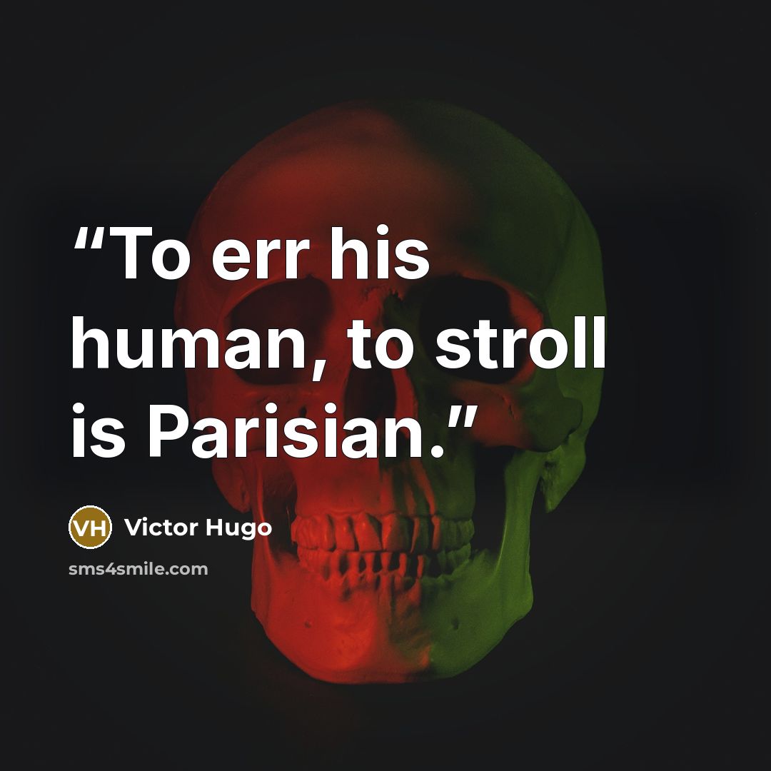 “To err his human, to stroll is Parisian.” quote by Victor Hugo