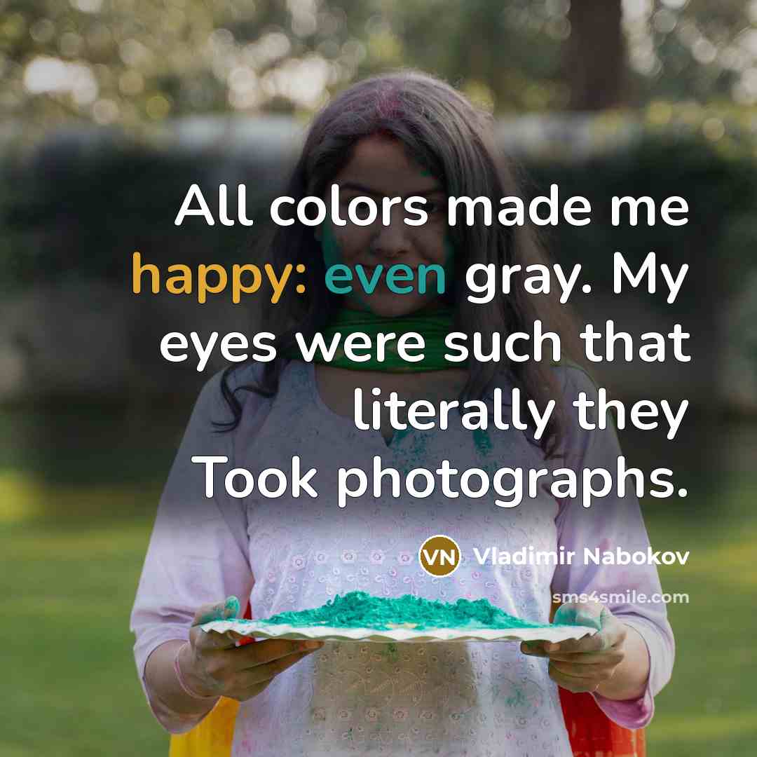 “All colors made me happy: even gray. My eyes were…” quote by Vladimir Nabokov