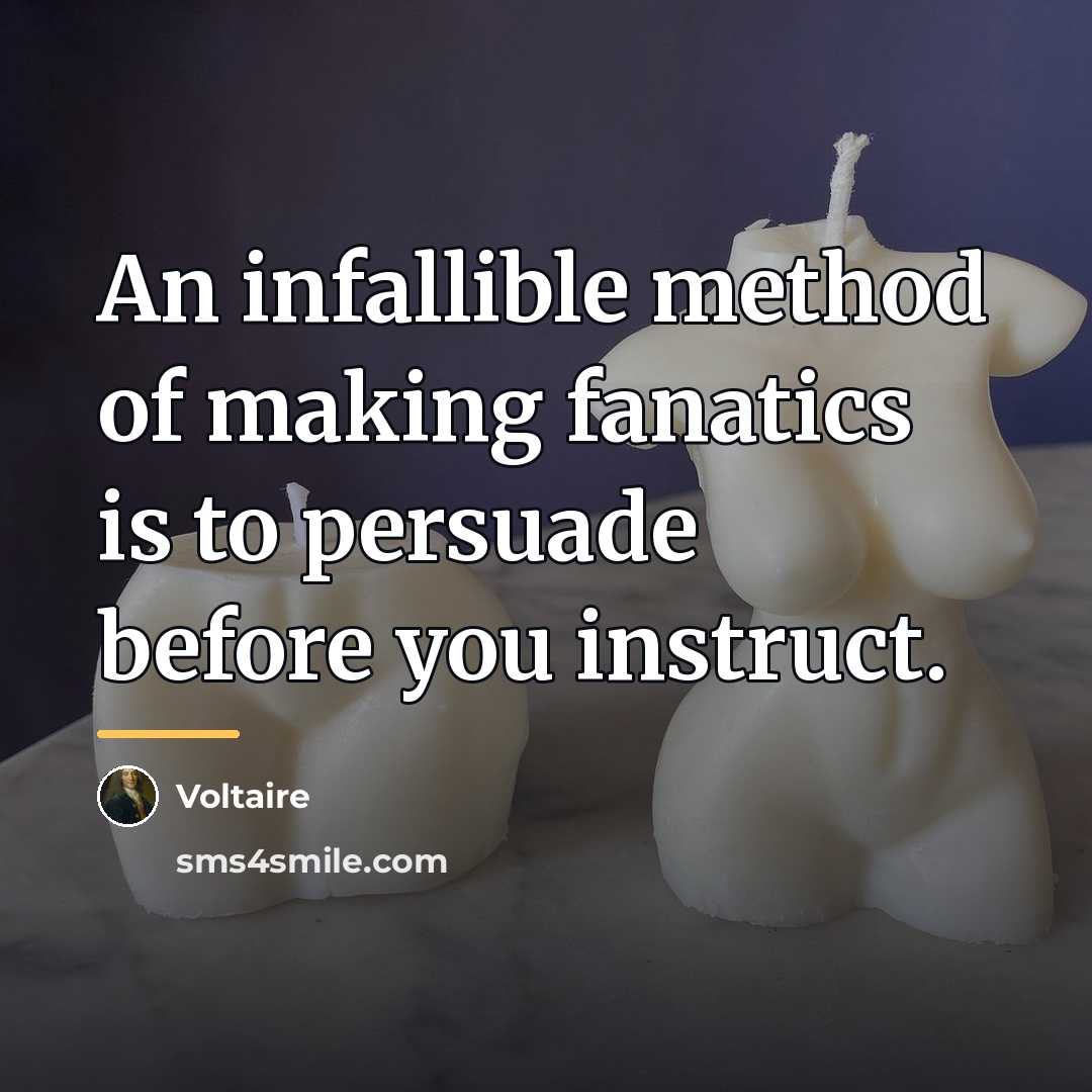 “An infallible method of making fanatics is to persuade before…” quote by Voltaire