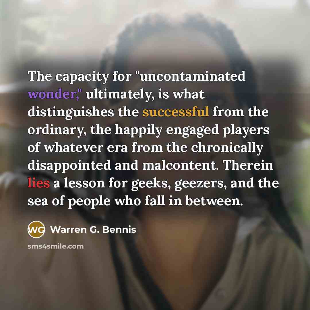 “The capacity for "uncontaminated wonder," ultimately, is what distinguishes the…” quote by Warren G. Bennis