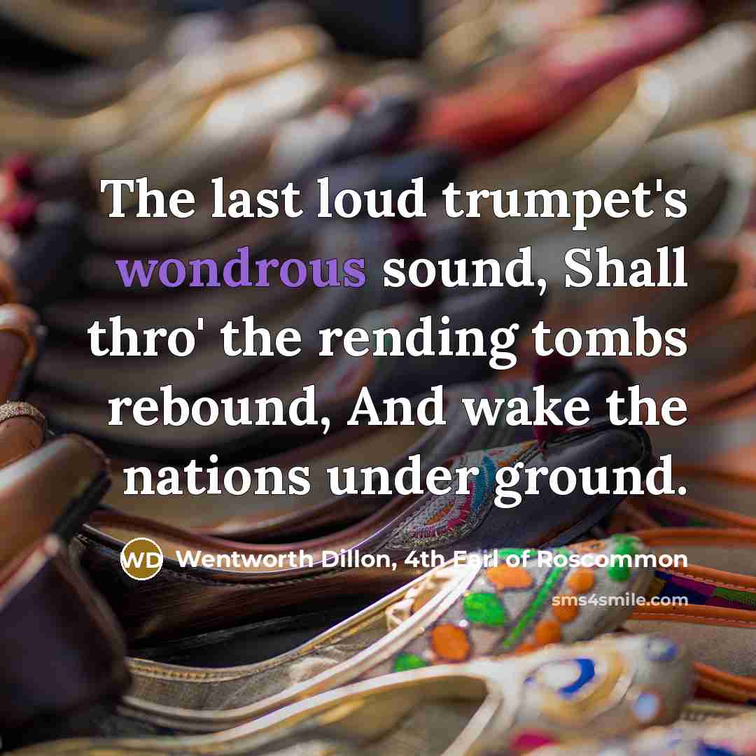 “The last loud trumpet's wondrous sound, Shall thro' the rending…” quote by Wentworth Dillon, 4th Earl of Roscommon