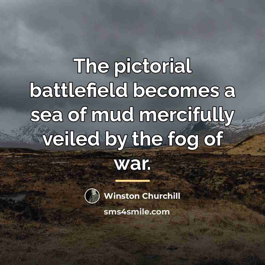 “The pictorial battlefield becomes a sea of mud mercifully veiled…” quote by Winston Churchill