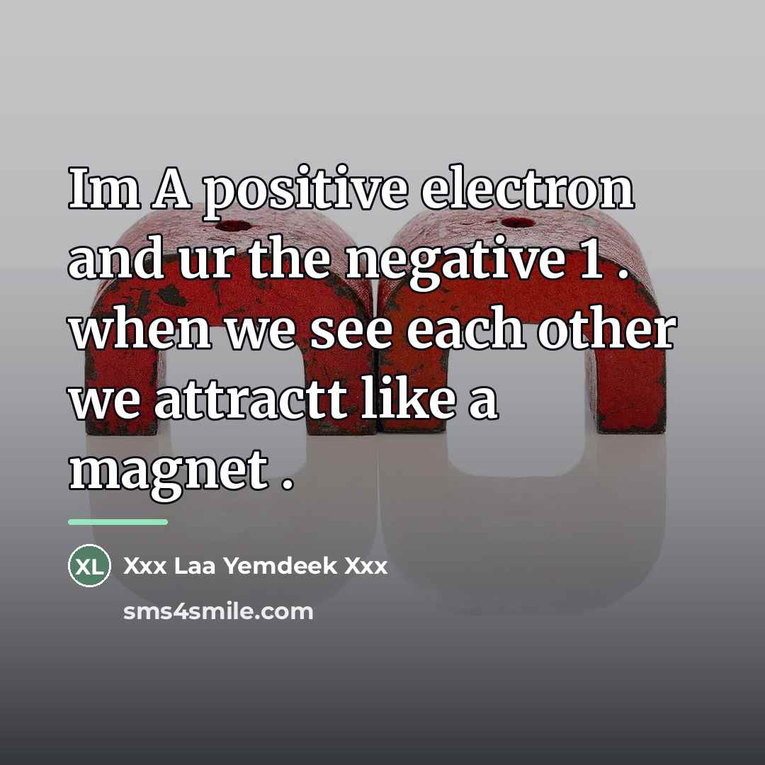 “Im A positive electron and ur the negative 1 .…” quote by Xxx Laa Yemdeek Xxx