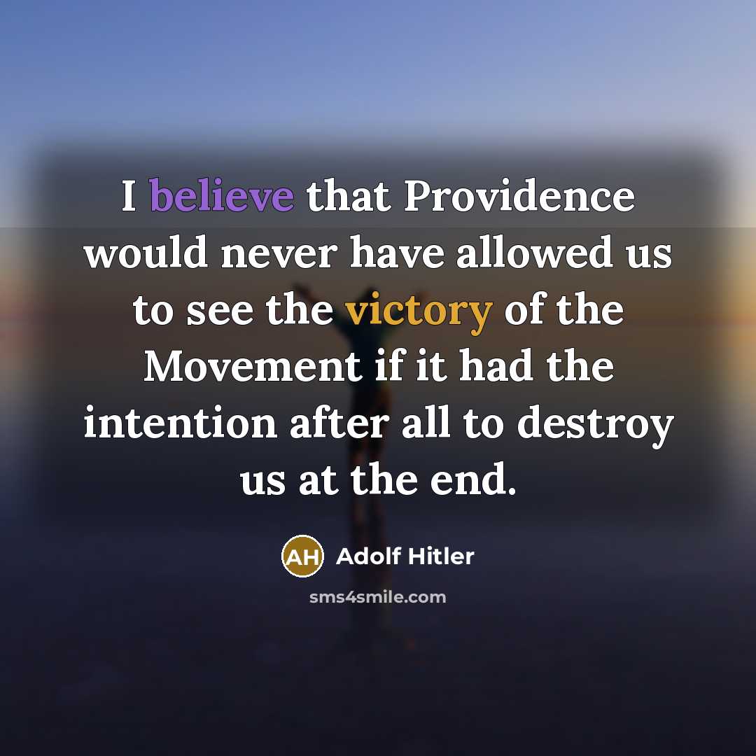“I believe that Providence would never have allowed us to…” quote by Adolf Hitler